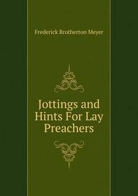 Jottings and Hints For Lay Preachers