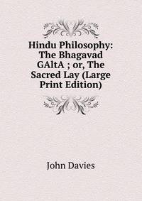 Hindu Philosophy: The Bhagavad GAltA?; or, The Sacred Lay (Large Print Edition)