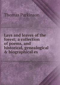 Lays and leaves of the forest; a collection of poems, and historical, genealogical &amp; biographical es