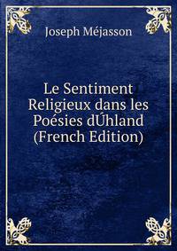 Le Sentiment Religieux dans les Poesies dUhland (French Edition)
