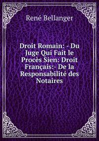 Droit Romain: - Du Juge Qui Fait le Proces Sien: Droit Francais:- De la Responsabilite des Notaires