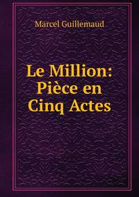 Le Million: Piece en Cinq Actes