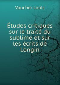Etudes critiques sur le traite du sublime et sur les ecrits de Longin