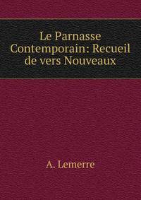 Le Parnasse Contemporain: Recueil de vers Nouveaux