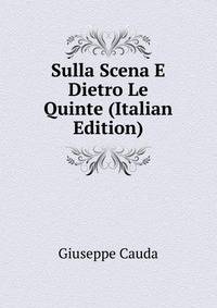 Sulla Scena E Dietro Le Quinte (Italian Edition)