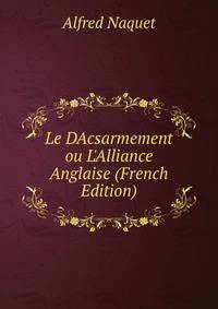 Le DAcsarmement ou L'Alliance Anglaise (French Edition)