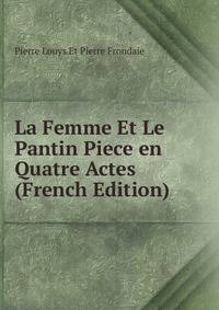 La Femme Et Le Pantin Piece en Quatre Actes (French Edition)