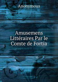 Amusemens Litteraires Par le Comte de Fortia