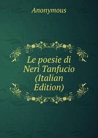 Le poesie di Neri Tanfucio (Italian Edition)