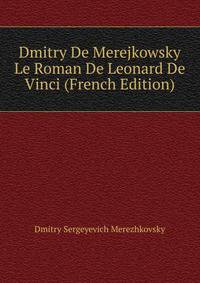 Dmitry De Merejkowsky Le Roman De Leonard De Vinci (French Edition)