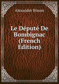 Le Depute De Bombignac (French Edition)