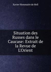 Situation des Russes dans le Caucase: Extrait de la Revue de L'Orient