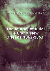 The Journal of Julia Le Grand, New Orleans, 1862-1863