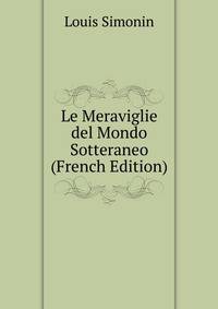 Le Meraviglie del Mondo Sotteraneo (French Edition)