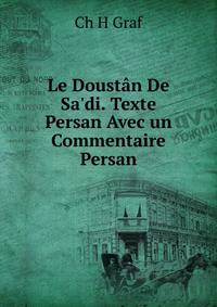 Le Doust?n De Sa'di. Texte Persan Avec un Commentaire Persan