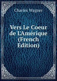 Vers Le Coeur de L'Am?rique (French Edition)