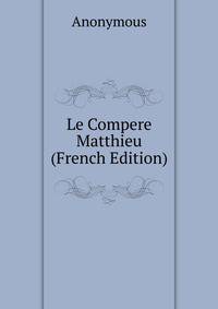 Le Compere Matthieu (French Edition)