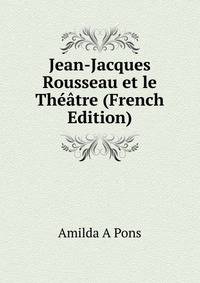 Jean-Jacques Rousseau et le Theatre (French Edition)