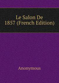 Le Salon De 1857 (French Edition)