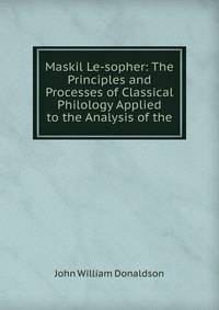 Maskil Le-sopher: The Principles and Processes of Classical Philology Applied to the Analysis of the