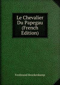 Le Chevalier Du Papegau (French Edition)