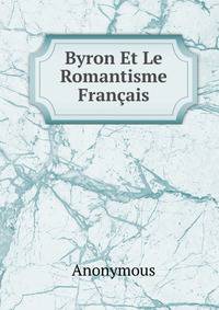 Byron Et Le Romantisme Francais