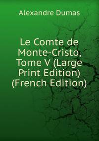 Le Comte de Monte-Cristo, Tome V (Large Print Edition) (French Edition)