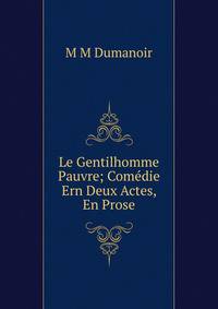 Le Gentilhomme Pauvre; Comedie Ern Deux Actes, En Prose