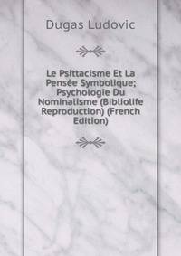 Le Psittacisme Et La Pensee Symbolique; Psychologie Du Nominalisme (Bibliolife Reproduction) (French Edition)