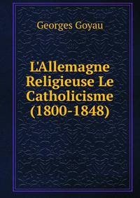 L'Allemagne Religieuse Le Catholicisme (1800-1848)