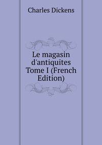 Le magasin d'antiquites Tome I (French Edition)