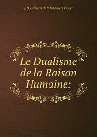 Le Dualisme de la Raison Humaine: