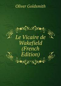 Le Vicaire de Wakefield (French Edition)