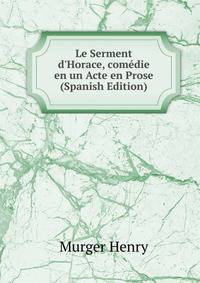 Le Serment d'Horace, com?die en un Acte en Prose (Spanish Edition)