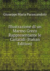 Illustrazione di un Marmo Greco Rappresentante le Cariatidi (Italian Edition)