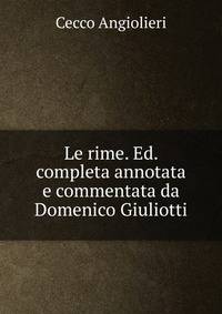 Le rime. Ed. completa annotata e commentata da Domenico Giuliotti