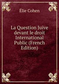 La Question Juive devant le droit International Public (French Edition)