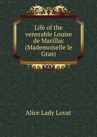 Life of the venerable Louise de Marillac (Mademoiselle le Gras)