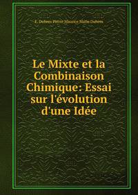 Le Mixte et la Combinaison Chimique: Essai sur l'?volution d'une Id?e