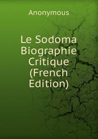 Le Sodoma Biographie Critique (French Edition)