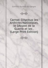 Carnot: D'AprAus les Archives Nationales, le DAcpot de la Guerre et les . (Large Print Edition)