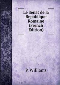 Le Senat de la Republique Romaine (French Edition)
