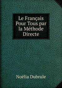 Le Francais Pour Tous par la Methode Directe