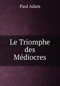 Le Triomphe des Mediocres