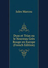 Dyas et Trias ou le Nouveau Gres Rouge en Europe (French Edition)