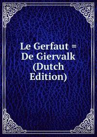 Le Gerfaut = De Giervalk (Dutch Edition)