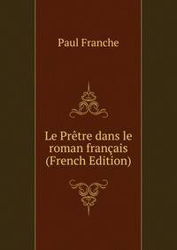 Le Pretre dans le roman francais (French Edition)