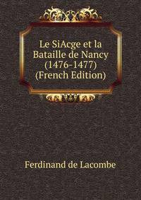 Le SiAcge et la Bataille de Nancy (1476-1477) (French Edition)