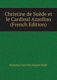 Christine de Suede et le Cardinal Azzolino (French Edition)