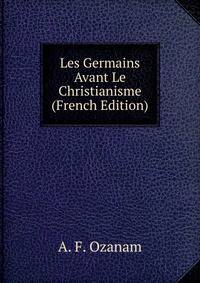 Les Germains Avant Le Christianisme (French Edition)